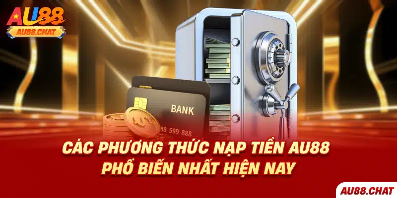 Các phương thức nạp tiền Au88 phổ biến nhất hiện nay